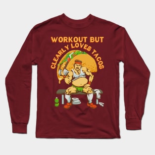 Workout but clearly loves tacos Long Sleeve T-Shirt